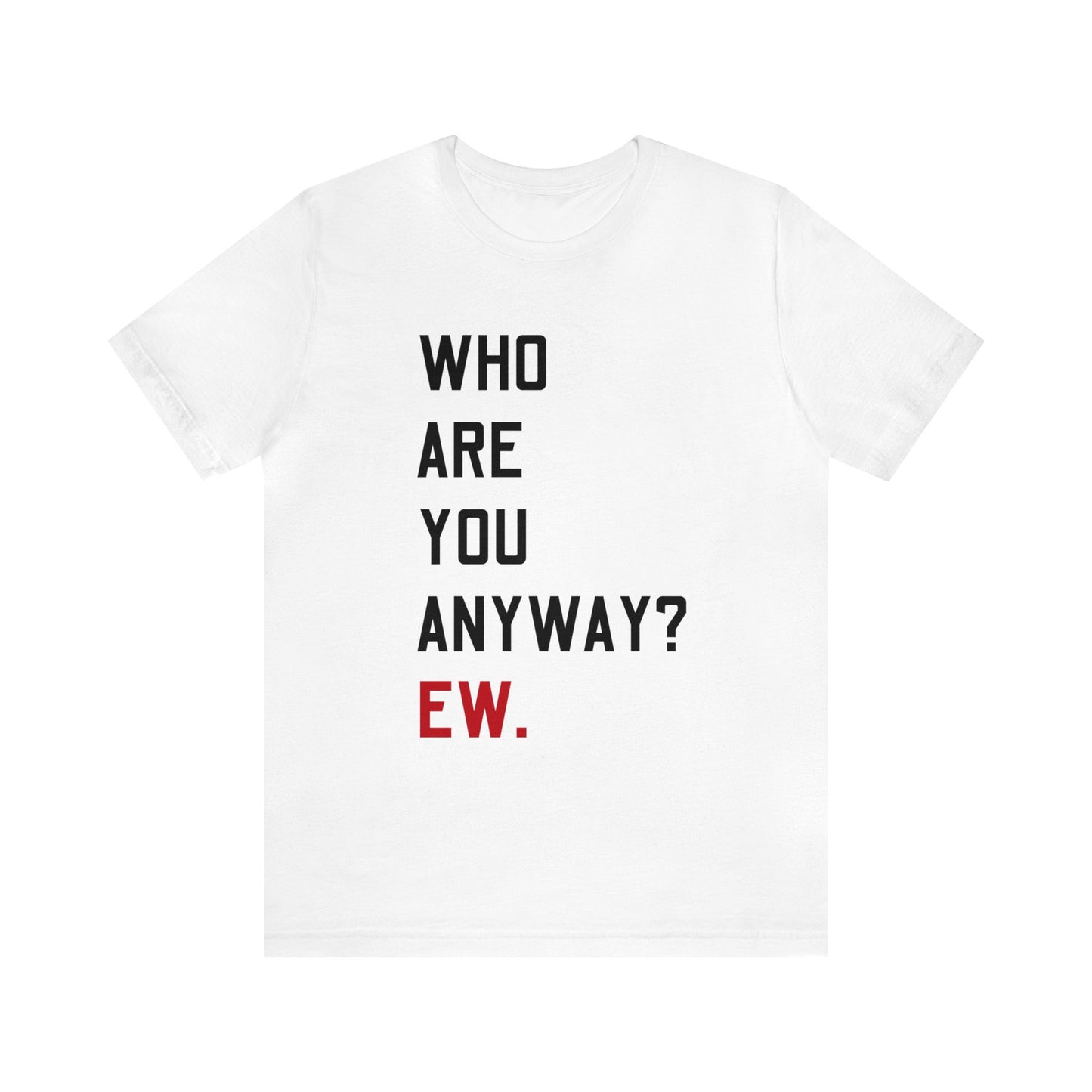 Who Are You Shirt