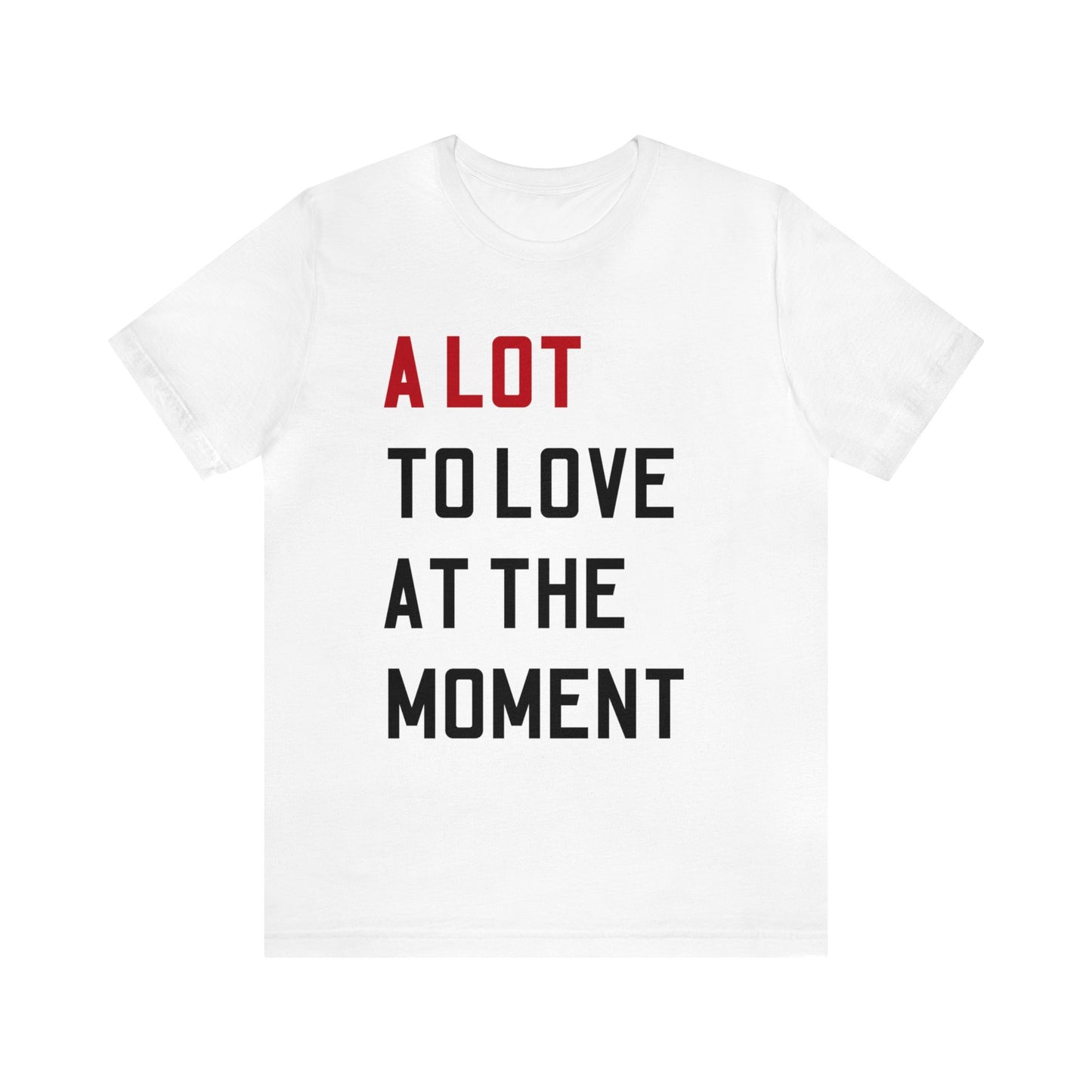 A Lot To Love Shirt